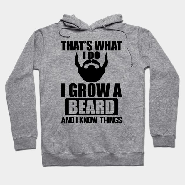 Beard - That' what I do I grow a beard and I know things Hoodie by KC Happy Shop